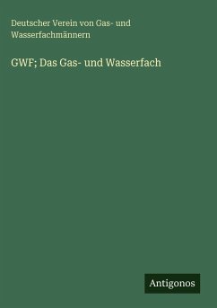 GWF; Das Gas- und Wasserfach - Wasserfachmännern, Deutscher Verein von Gas- und GWF; Das Gas- und Wasserfach - Wasserfachmännern, Deutscher Verein von Gas- und