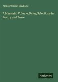 A Memorial Volume, Being Selections in Poetry and Prose
