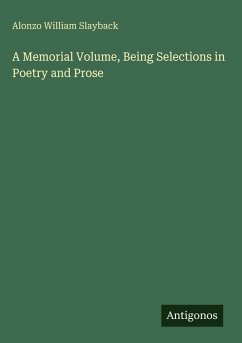 Cover A Memorial Volume, Being Selections in Poetry and Prose
