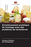 Enrichissement protéique du fromage avec des protéines de lactosérum Enrichissement protéique du fromage avec des protéines de lactosérum
