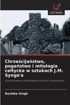 Cover Chrze¿cija¿stwo, poga¿stwo i mitologia celtycka w sztukach J.M. Synge'a