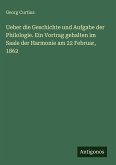 Ueber die Geschichte und Aufgabe der Philologie. Ein Vortrag gehalten im Saale der Harmonie am 22 Februar, 1862 Ueber die Geschichte und Aufgabe der Philologie. Ein Vortrag gehalten im Saale der Harmonie am 22 Februar, 1862