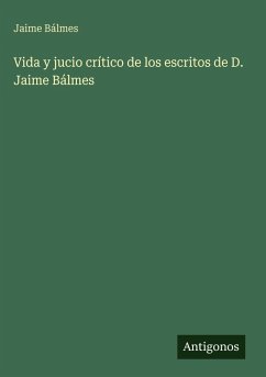 Vida y jucio crítico de los escritos de D. Jaime Bálmes - Bálmes, Jaime
