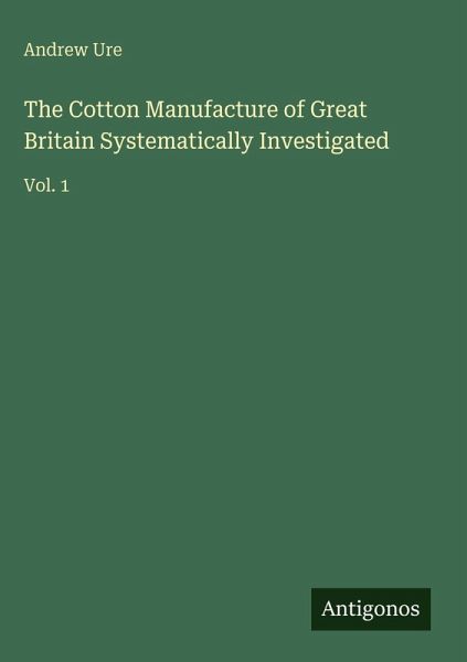 The Cotton Manufacture of Great Britain Systematically Investigated The Cotton Manufacture of Great Britain Systematically Investigated