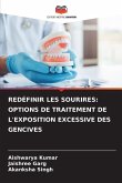 REDÉFINIR LES SOURIRES: OPTIONS DE TRAITEMENT DE L'EXPOSITION EXCESSIVE DES GENCIVES REDÉFINIR LES SOURIRES: OPTIONS DE TRAITEMENT DE L'EXPOSITION EXCESSIVE DES GENCIVES