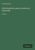 Vida del glorioso padre y patriarca S. Felipe Neri