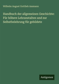 Cover Handbuch der allgemeinen Geschichte: Für höhere Lehranstalten und zur Selbstbelehrung für gebildete