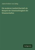 Die moderne Landwirthschaft als Beispiel der Gemeinnützigkeit der Wissenschaften