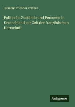 Cover Politische Zustände und Personen in Deutschland zur Zeit der französischen Herrschaft