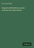 Siegel des Mittelalters aus den Archiven der Stadt Lübeck