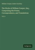 The Works of William Cowper, Esq., Comprising His Poems, Correspondence, and Translations