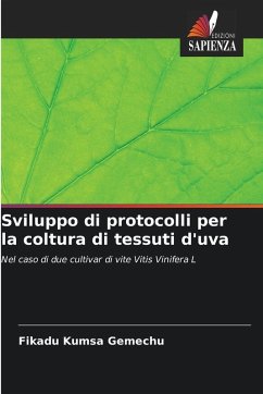 Sviluppo di protocolli per la coltura di tessuti d'uva - Gemechu, Fikadu Kumsa Sviluppo di protocolli per la coltura di tessuti d'uva - Gemechu, Fikadu Kumsa