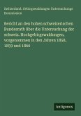 Bericht an den hohen schweizerischen Bundesrath über die Untersuchung der schweiz. Hochgebirgswaldungen, vorgenommen in den Jahren 1858, 1859 und 1860 Bericht an den hohen schweizerischen Bundesrath über die Untersuchung der schweiz. Hochgebirgswaldungen, vorgenommen in den Jahren 1858, 1859 und 1860