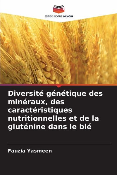 Diversité génétique des minéraux, des caractéristiques nutritionnelles et de la gluténine dans le blé Diversité génétique des minéraux, des caractéristiques nutritionnelles et de la gluténine dans le blé