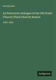 An historical catalogue of the Old South Church (Third Church) Boston An historical catalogue of the Old South Church (Third Church) Boston