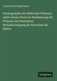 Physiographie der Medicinal-Pflanzen: nebst einem Clavis zur Bestimmung der Pflanzen mit besonderer Berücksichtigung der Nervation der Blätter Physiographie der Medicinal-Pflanzen: nebst einem Clavis zur Bestimmung der Pflanzen mit besonderer Berücksichtigung der Nervation der Blätter