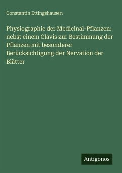 Cover Physiographie der Medicinal-Pflanzen: nebst einem Clavis zur Bestimmung der Pflanzen mit besonderer Berücksichtigung der Nervation der Blätter