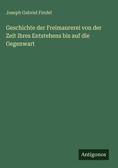 Cover Geschichte der Freimaurerei von der Zeit ihres Entstehens bis auf die Gegenwart