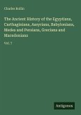 The Ancient History of the Egyptians, Carthaginians, Assyrians, Babylonians, Medes and Persians, Grecians and Macedonians