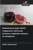 Modulazione degli effetti citogenetici dell'acido benzoico mediante melassa di melograno
