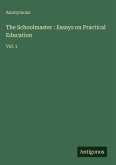 The Schoolmaster : Essays on Practical Education