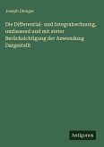 Die Differential- und Integralrechnung, umfassend und mit steter Berücksichtigung der Anwendung Dargestellt Die Differential- und Integralrechnung, umfassend und mit steter Berücksichtigung der Anwendung Dargestellt