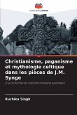 Christianisme, paganisme et mythologie celtique dans les pièces de J.M. Synge Christianisme, paganisme et mythologie celtique dans les pièces de J.M. Synge