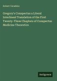Gregory's Conspectus a Literal Interlineal Translation of the First Twenty-Three Chapters of Conspectus Medicine Theoretice