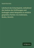 Lehrbuch des Schachspiels, enthaltend die Analyse der Eröffnungen und Endungen nebst Beispielen in wirklich gespielten Partien von Anderssen, Boden, Horwitz