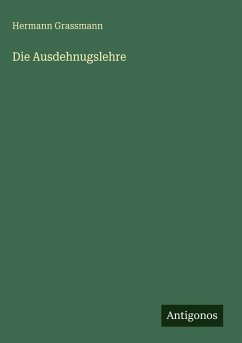Die Ausdehnugslehre - Grassmann, Hermann Die Ausdehnugslehre - Grassmann, Hermann
