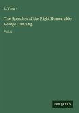 The Speeches of the Right Honourable George Canning The Speeches of the Right Honourable George Canning