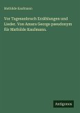 Vor Tagesanbruch Erzählungen und Lieder. Von Amara George pseudonym für Mathilde Kaufmann. Vor Tagesanbruch Erzählungen und Lieder. Von Amara George pseudonym für Mathilde Kaufmann.