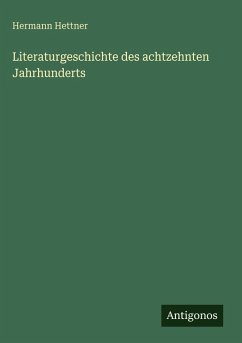 Literaturgeschichte des achtzehnten Jahrhunderts - Hettner, Hermann
