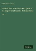 The Chinese : A General Description of the Empire of China and Its Inhabitants The Chinese : A General Description of the Empire of China and Its Inhabitants