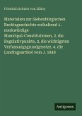 Materialien zur Siebenbürgischen Rechtsgeschichte enthaltend 1. merkwürdige Municipal-Constitutionen, 2. die Regulativpunkte, 3. die wichtigsten Verfassungsgrundgesetze, 4. die Landtagsartikel vom J. 1848
