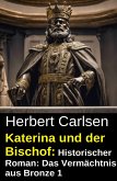 Katerina und der Bischof: Historischer Roman: Das Vermächtnis aus Bronze 1 (eBook, ePUB)