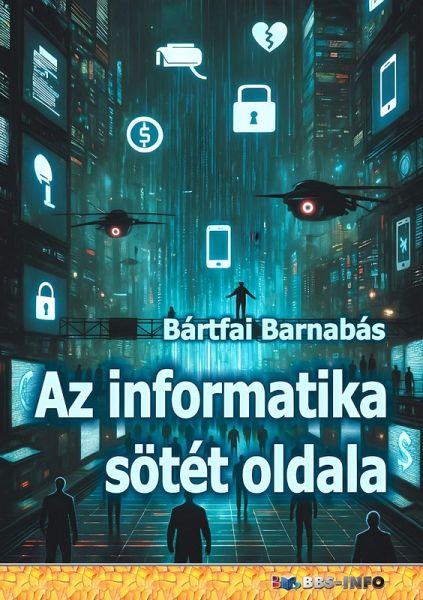 Az informatika sötét oldala (eBook, ePUB) Az informatika sötét oldala (eBook, ePUB)