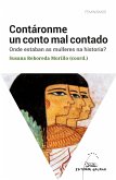 Contáronme un conto mal contado. Onde estaban as mulleres na historia? (eBook, ePUB) Contáronme un conto mal contado. Onde estaban as mulleres na historia? (eBook, ePUB)