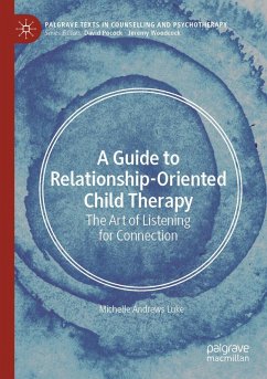 A Guide to Relationship-Oriented Child Therapy (eBook, PDF) - Andrews Luke, Michelle A Guide to Relationship-Oriented Child Therapy (eBook, PDF) - Andrews Luke, Michelle