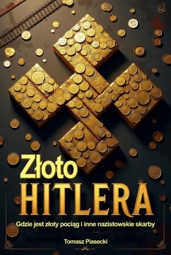 Cover Zloto Hitlera. Gdzie jest zloty pociag i inne nazistowskie skarby (eBook, ePUB)