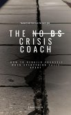 The No BS Crisis Coach (eBook, ePUB) The No BS Crisis Coach (eBook, ePUB)