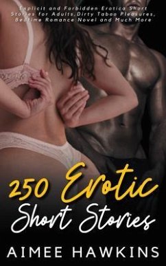 250 Erotic Short Stories - Explicit and Forbidden Erotica Short Stories for Adults, Dirty Taboo Pleasures, Bedtime Romance Novel and Much More (eBook, ePUB) - Hawkins, Aimee