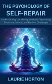 The Psychology of Self-Repair: Understanding the Healing Mind and Overcoming Emotional, Mental, and Physical Challenges (eBook, ePUB) The Psychology of Self-Repair: Understanding the Healing Mind and Overcoming Emotional, Mental, and Physical Challenges (eBook, ePUB)