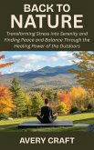 Back to Nature: Transforming Stress into Serenity and Finding Peace and Balance Through the Healing Power of the Outdoors (eBook, ePUB) Back to Nature: Transforming Stress into Serenity and Finding Peace and Balance Through the Healing Power of the Outdoors (eBook, ePUB)