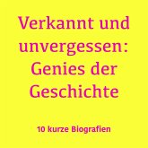 Verkannt und unvergessen: Genies der Geschichte (MP3-Download)