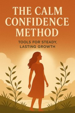 Cover The Calm Confidence Method: Tools for Steady, Lasting Growth (eBook, ePUB)
