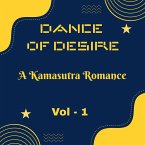 Dance of Desire: A Kamasutra Romance - A Tale of Passion, Secrets, and Forbidden Love (Inspired by Kamasutra, #1) (eBook, ePUB)