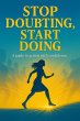 Stop Doubting, Start Doing: A Guide to... - Bild 1