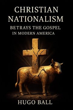 Christian Nationalism Betrays the Gospel in Modern America (eBook, ePUB) - Ball, Hugo