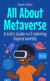 All About Metaverse: A Kid's Guide to Exploring Digital Worlds (Learning Books For Kids, #27) (eBook, ePUB) All About Metaverse: A Kid's Guide to Exploring Digital Worlds (Learning Books For Kids, #27) (eBook, ePUB)